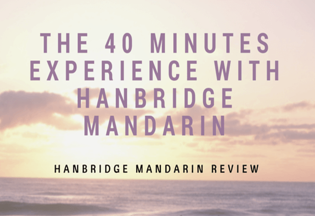 You are currently viewing The 40 Minutes Experience With Hanbridge Mandarin