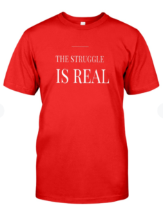 The Struggle Is Real T-Shirt