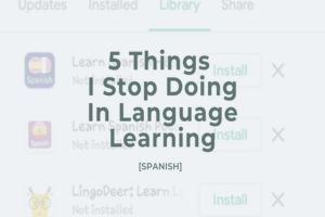 Read more about the article 5 Things I Stop Doing In Language Learning