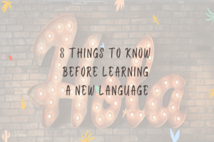 Read more about the article 8 Things To Know Before Learning A New Language