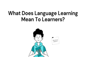 Read more about the article What Does Language Learning Mean To Learners?
