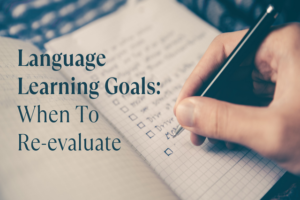 Read more about the article Language Learning Goals: When To Re-evaluate