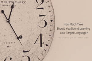 Read more about the article How Much Time Should You Spend Learning Your Target Language