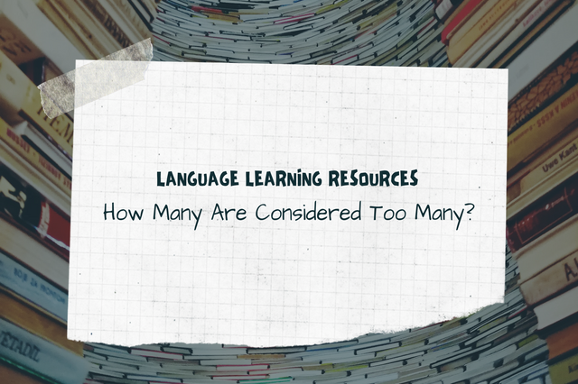 Language Learning Resources How Many Are Considered Too Many 