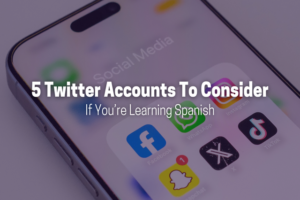 5 Twitter Accounts To Consider If You’re Learning Spanish